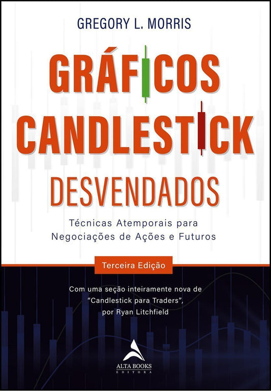 Gráficos Candlestick Desvendados - Técnicas Atemporais Para Negociações De Ações e Futuros