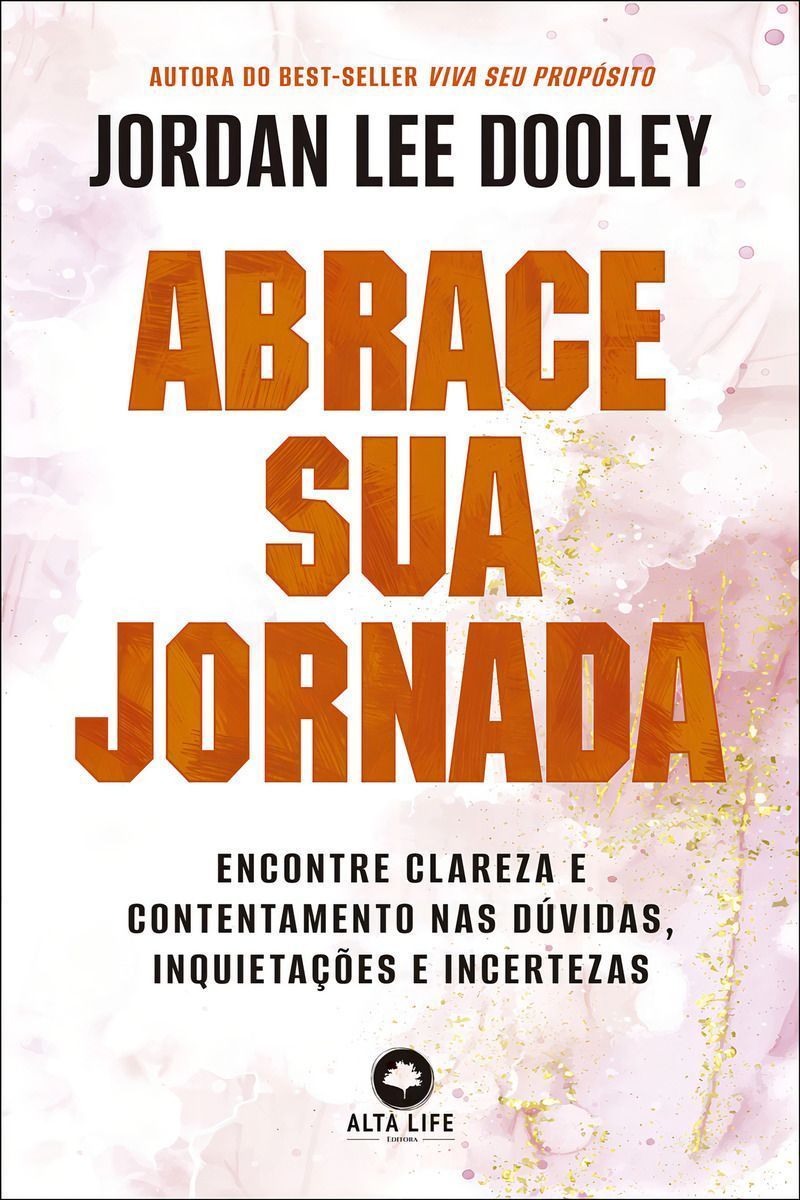 Abrace Sua Jornada  - Encontre Clareza e Contentamento Nas Dúvidas, Inquietações e Incertezas