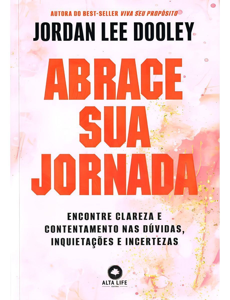 Abrace Sua Jornada  - Encontre Clareza e Contentamento Nas Dúvidas, Inquietações e Incertezas