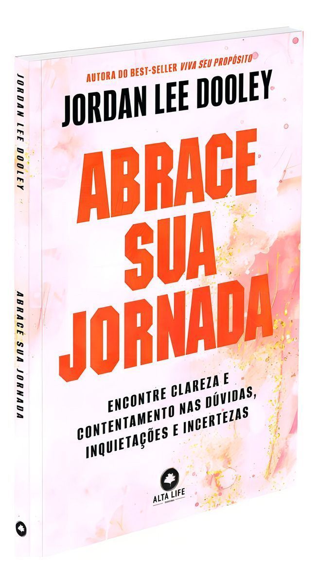 Abrace Sua Jornada  - Encontre Clareza e Contentamento Nas Dúvidas, Inquietações e Incertezas