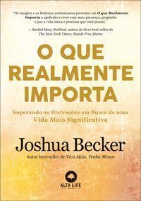 O Que Realmente Importa - Superando as Distrações Em Busca de Uma Vida Mais Significativa