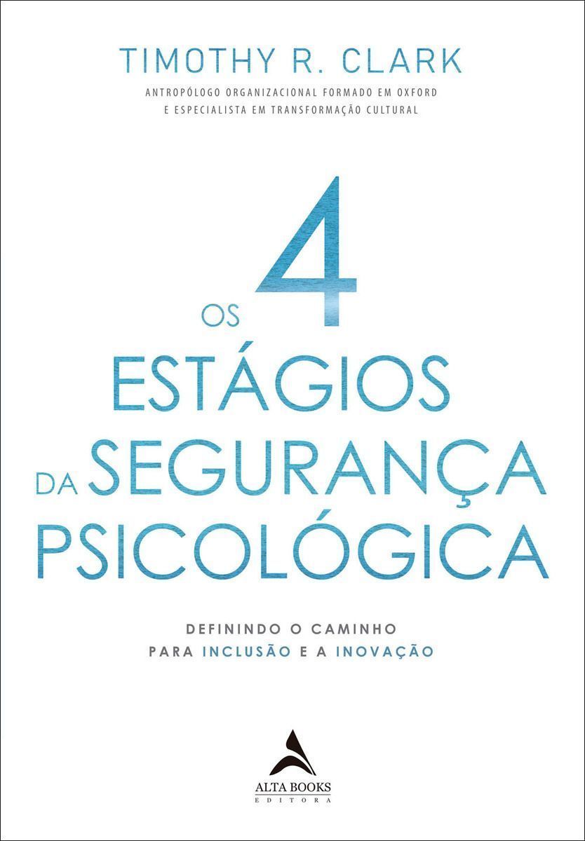 Os 4 Estágios da Segurança Psicológica - Definindo o Caminho Para a Inclusão e a Inovação