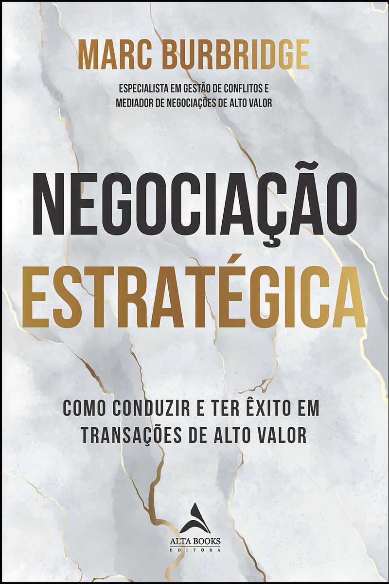 Negociação Estratégica - Como Conduzir e Ter Êxito Em Transações De Alto Valor