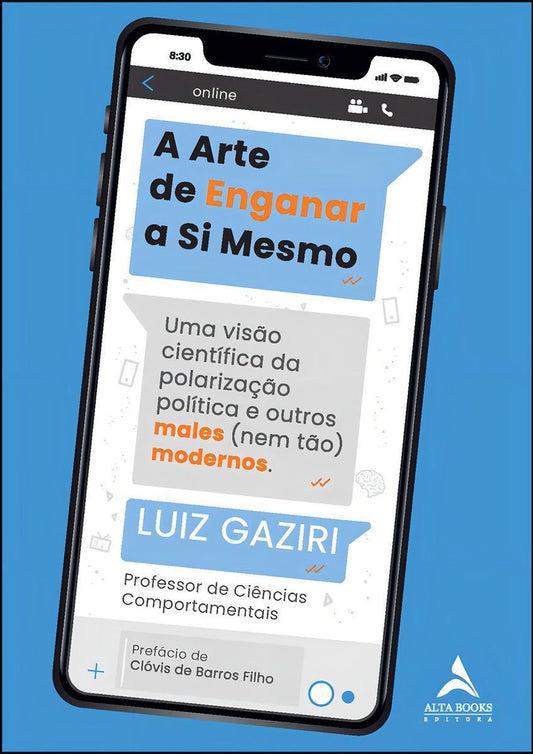 A Arte De Enganar a Si Mesmo - Uma Visão Científica da Polarização e Outros Males (Nem Tão) Modernos