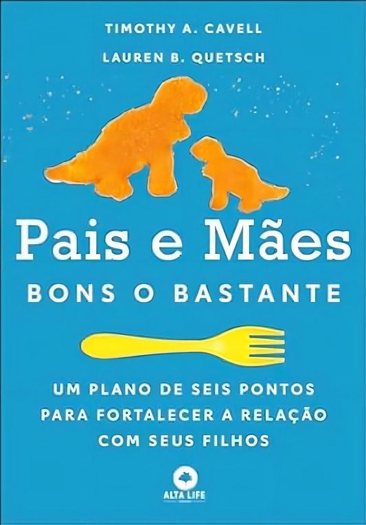 Pais e Mães Bons o Bastante - Um Plano de Seis Pontos Para Fortalecer a Relação Com Seus Filhos