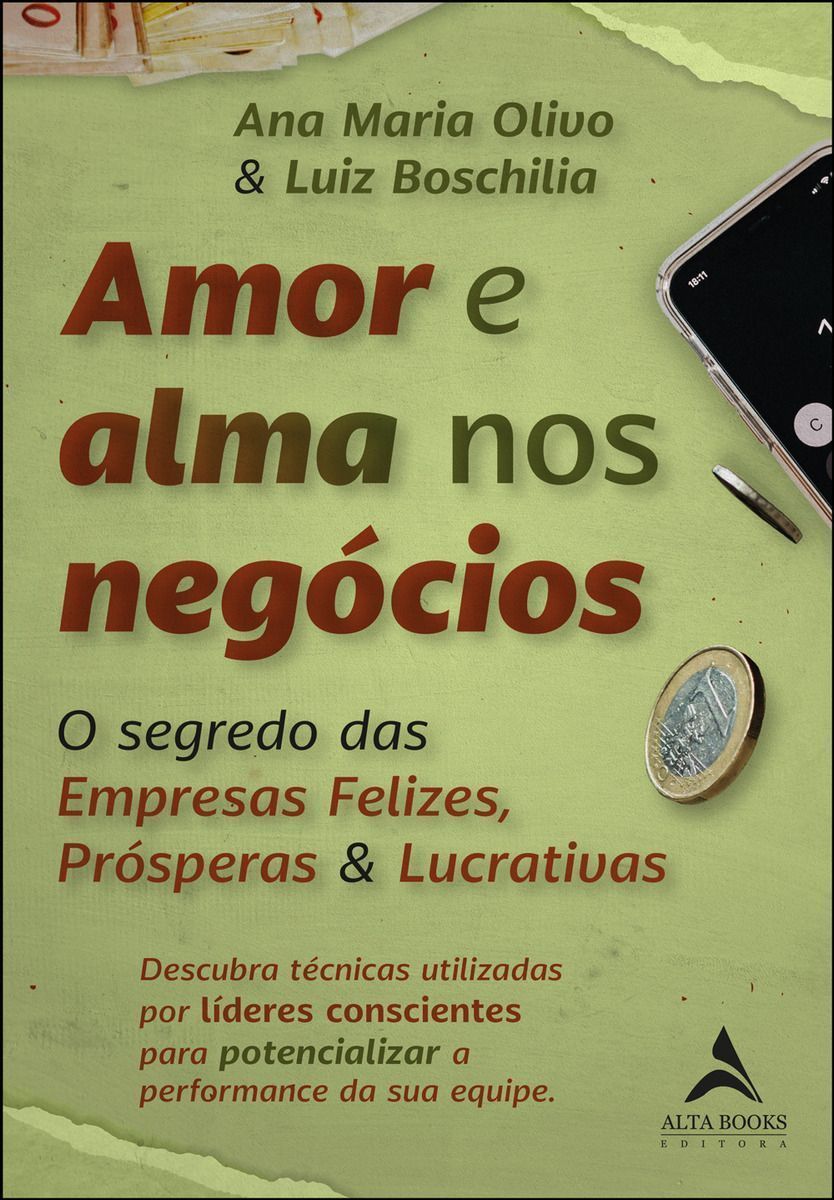 Amor e Alma Nos Negócios - O Segredo Das Empresas Felizes, Prósperas & Lucrativas