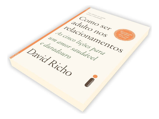 Como Ser Adulto Nos Relacionamentos - As Cinco Lições Para Um Amor Saudável e Duradouro