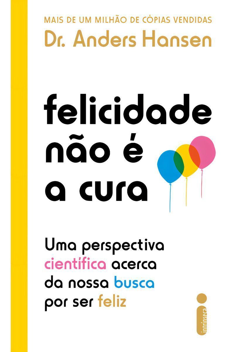 Felicidade Não é a Cura - Uma Perspectiva Científica Acerca da Nossa Busca Por Ser Feliz