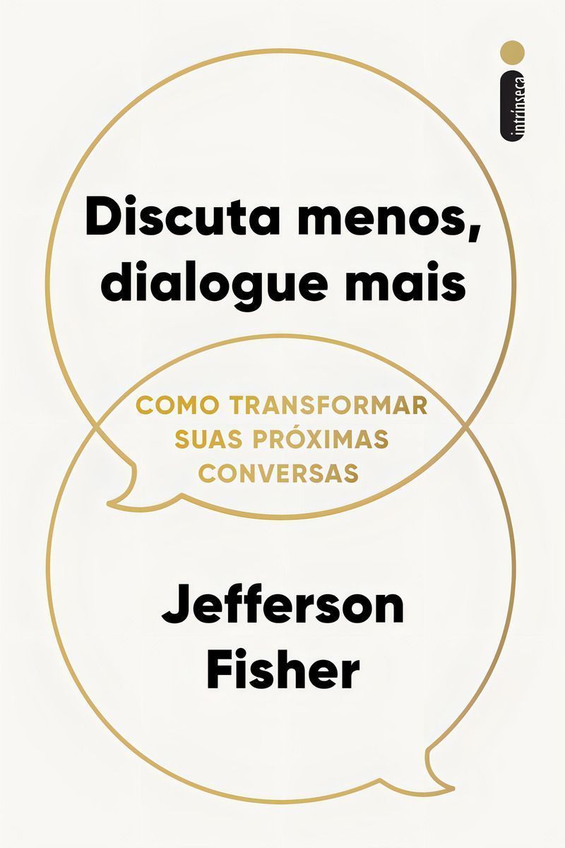 Discuta Menos, Dialogue Mais - Como Transformar Suas Próximas Conversas