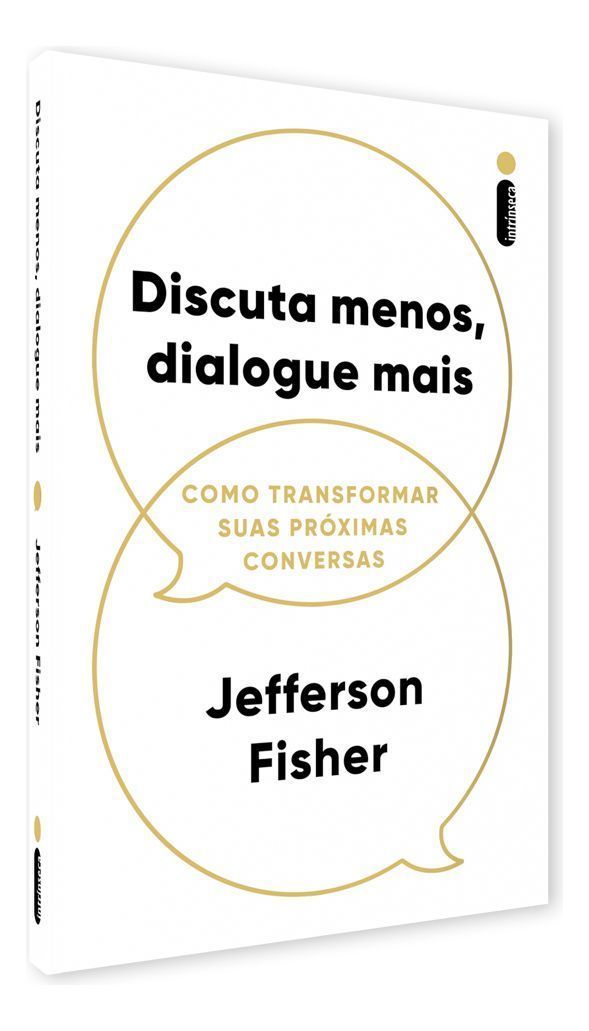 Discuta Menos, Dialogue Mais - Como Transformar Suas Próximas Conversas