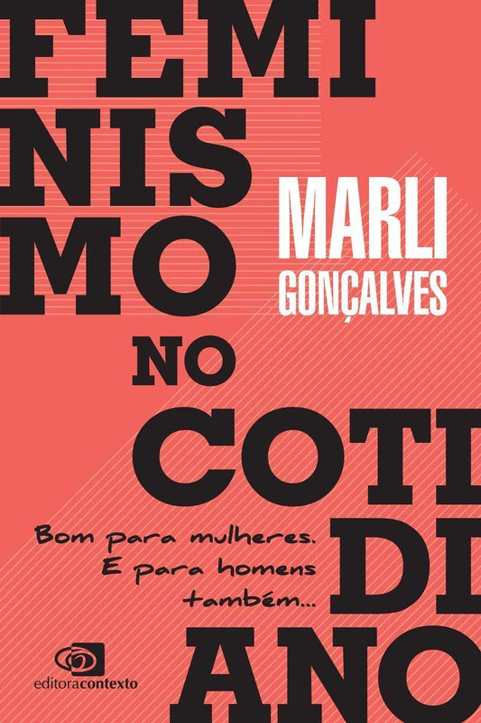 Feminismo no Cotidiano - Bom para mulheres. E para homens também...