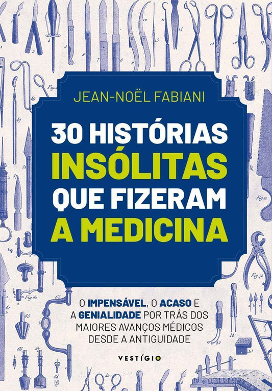 30 Histórias Insólitas Que Fizeram a Medicina