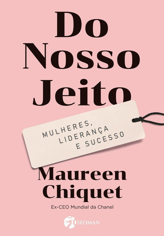 DO NOSSO JEITO: MULHERES, LIDERANÇA E SUCESSO.