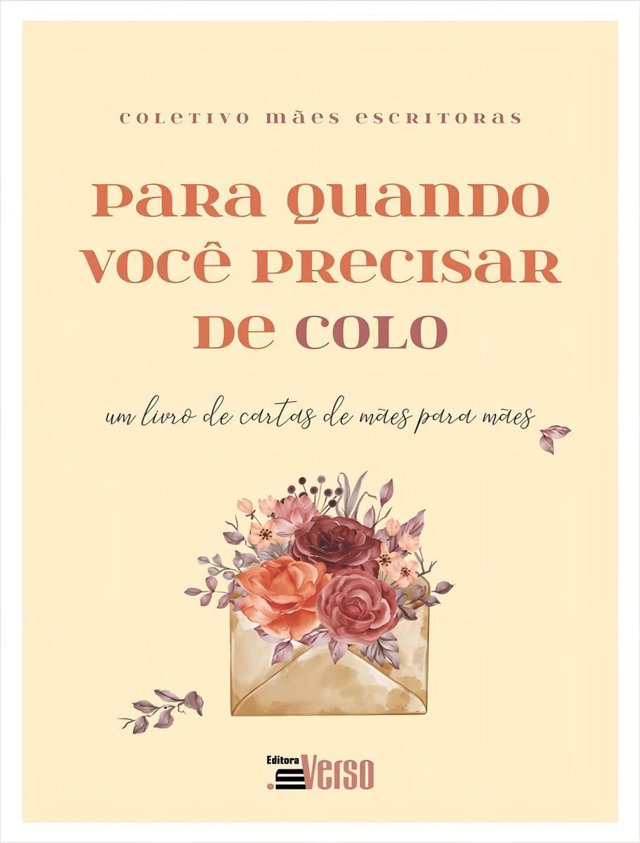 Para Quando Você Precisar de Colo - um livro de cartas de mães para mães