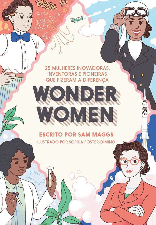 Wonder Women: 25 Mulheres Inovadoras, Inventoras e Pioneiras que Fizeram a Diferença