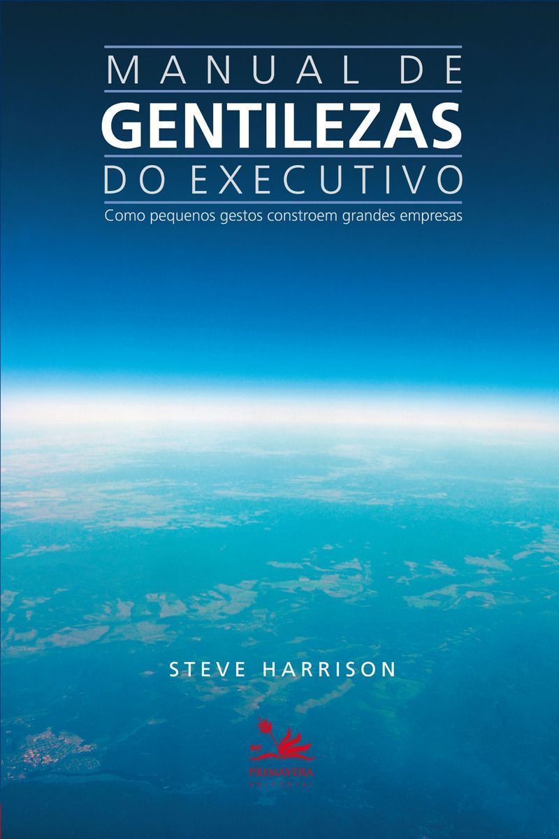 Manual De Gentilezas Do Executivo - Como Pequenos Gestos Constroem Grandes Empresas