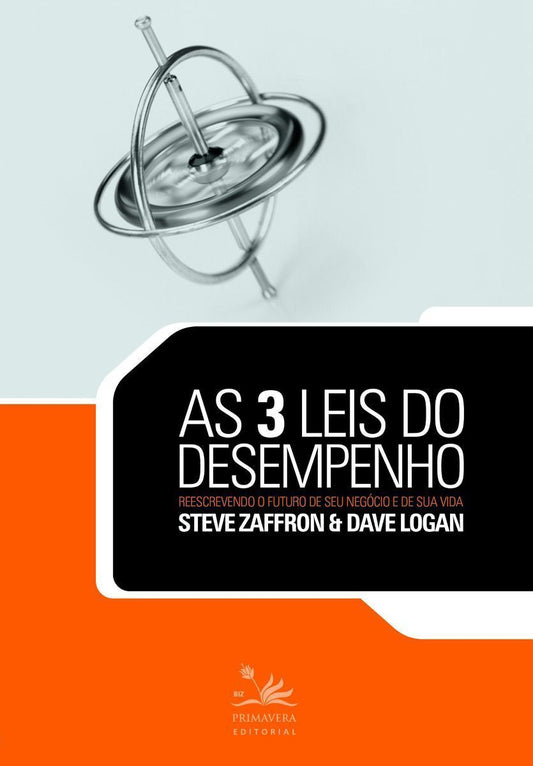 As 3 Leis Do Desempenho - Reescrevendo o Futuro De Seu Negócio e De Sua Vida