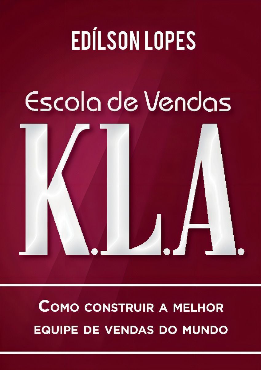 Escola De Vendas K.l.axcomo Construir a Melhor Equipe De Vendas Do Mundo