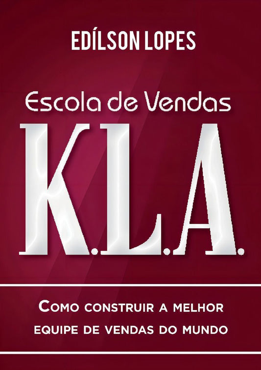 Escola De Vendas K.l.axcomo Construir a Melhor Equipe De Vendas Do Mundo