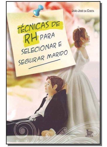 Tecnicas De Rh Para Selecionar Segurar Seu Marido