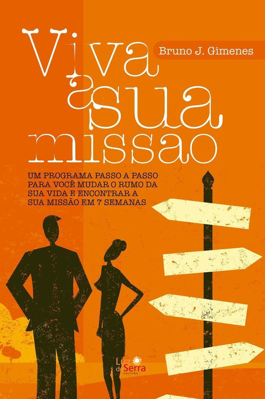 Viva a Sua Missão - Um Programa Passo a Passo Para Você Mudar o Rumo Da Sua Vida e Encontrar a Sua M