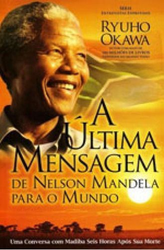 Última Mensagem de Nelson Mandela Para o Mundo, A