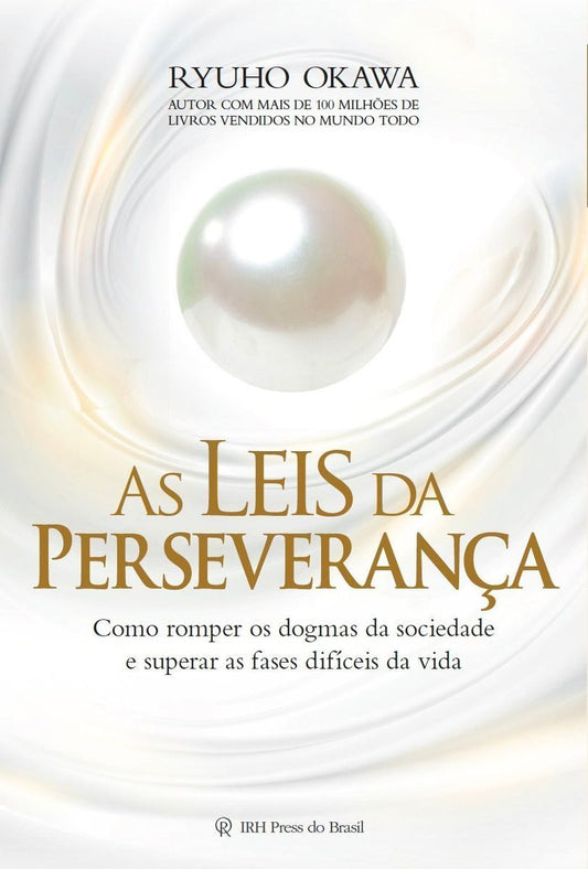 As Leis Da Perseverança - Como Romper Os Dogmas Da Sociedade e Superar As Fases Difíceis Da Vida