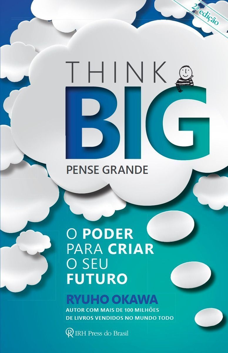 Think Big (Pense Grande) - o Poder Para Criar o Seu Futuro