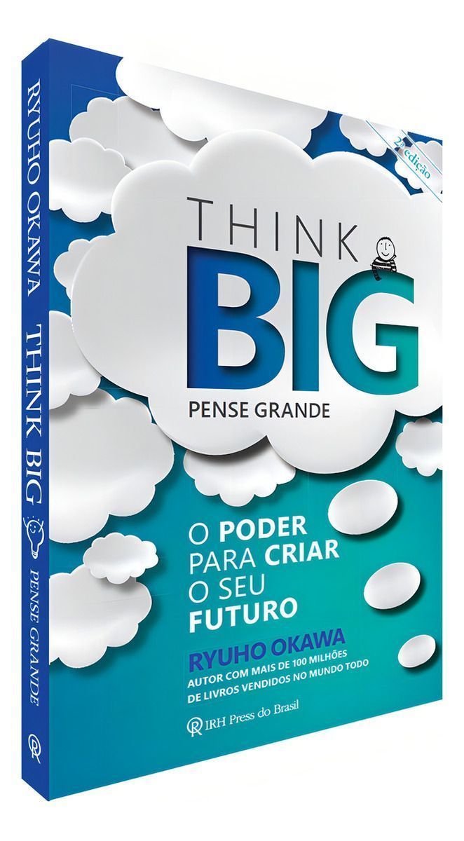 Think Big (Pense Grande) - o Poder Para Criar o Seu Futuro
