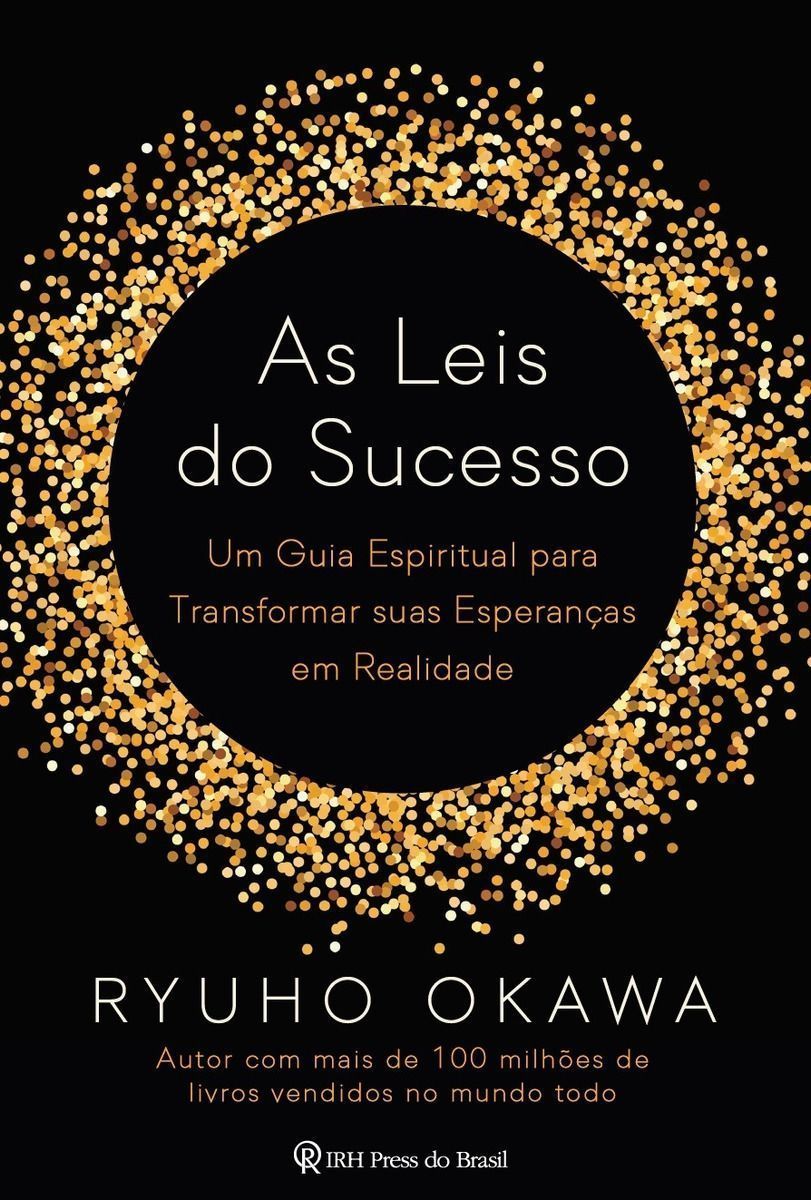 As Leis do Sucesso - Um Guia Espiritual para Transformar suas Esperanças em Realidade
