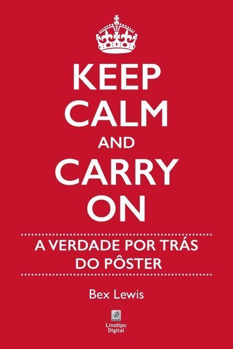 Keep Calm And Carry On - A Verdade Por Trás do Pôster