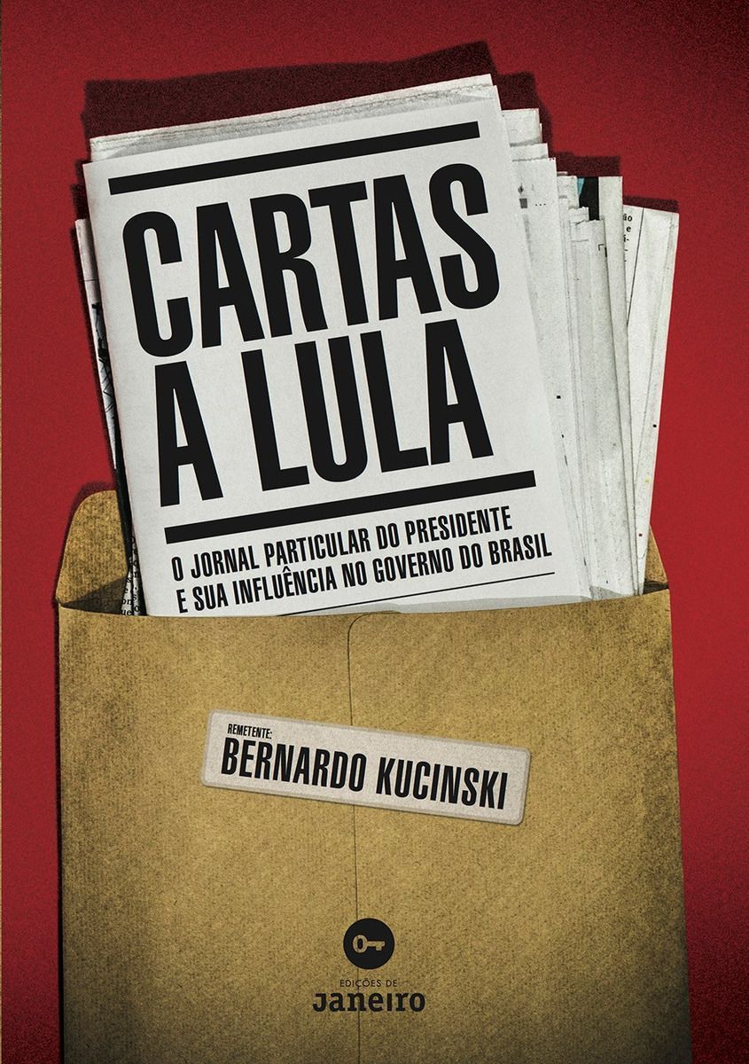 Cartas a Lula - o Jornal Particular Do Presidente e Sua Influência No Governo Do Brasil