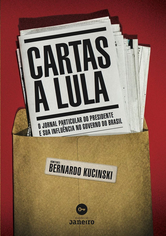 Cartas a Lula - o Jornal Particular Do Presidente e Sua Influência No Governo Do Brasil