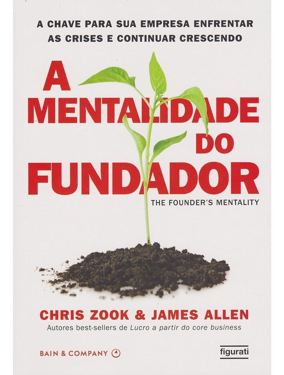 a Mentalidade Do Fundador - a Chave Para Sua Empresa Enfrentar As Crises e Continuar Vencendo