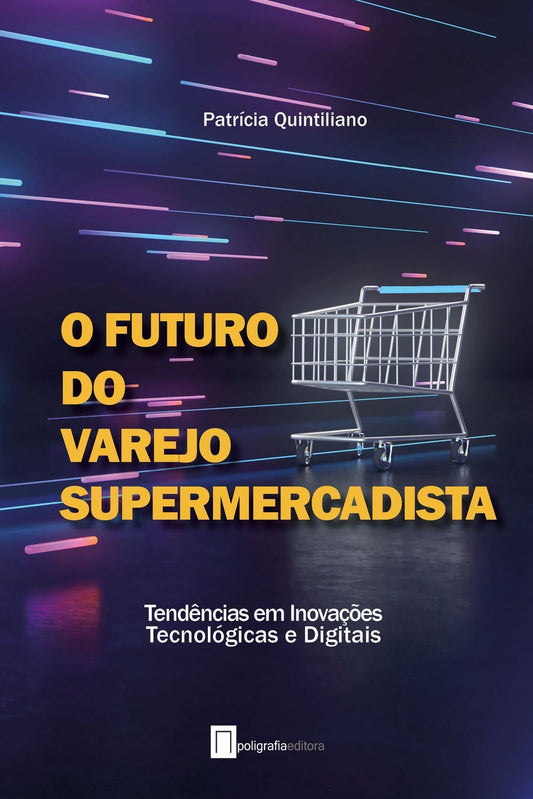 O Futuro do Varejo Supermercadista - Tendências Em Inovações Tecnológicas e Digitais
