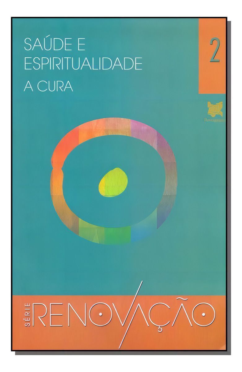 Saúde e Espiritualidade - A Cura - Série Renovação - Vol.02