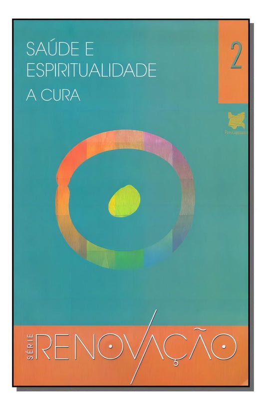 Saúde e Espiritualidade - A Cura - Série Renovação - Vol.02