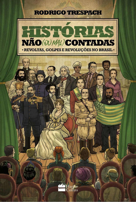 Histórias Não (Ou Mal) Contadas - Reavoltas, Golpes e Revoluções no Brasil