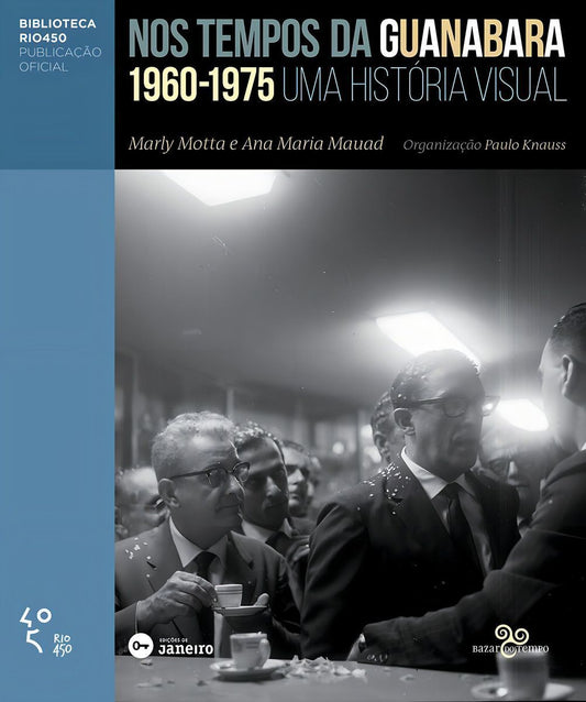 Nos Tempos Da Guanabara - Uma História Visual 1960 - 1975