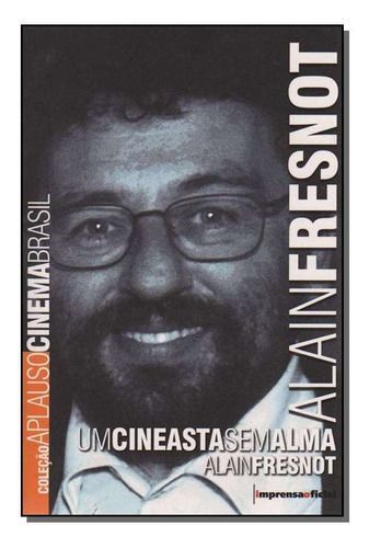 Alain Fresnot ,Um Cineasta S/ Alma - Col.aplauso