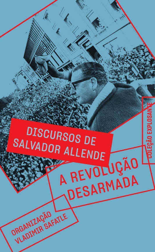 A Revolução Desarmada - Discursos de Salvador Allende