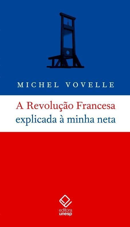 Revolução Francesa Explicada a Minha Neta, A