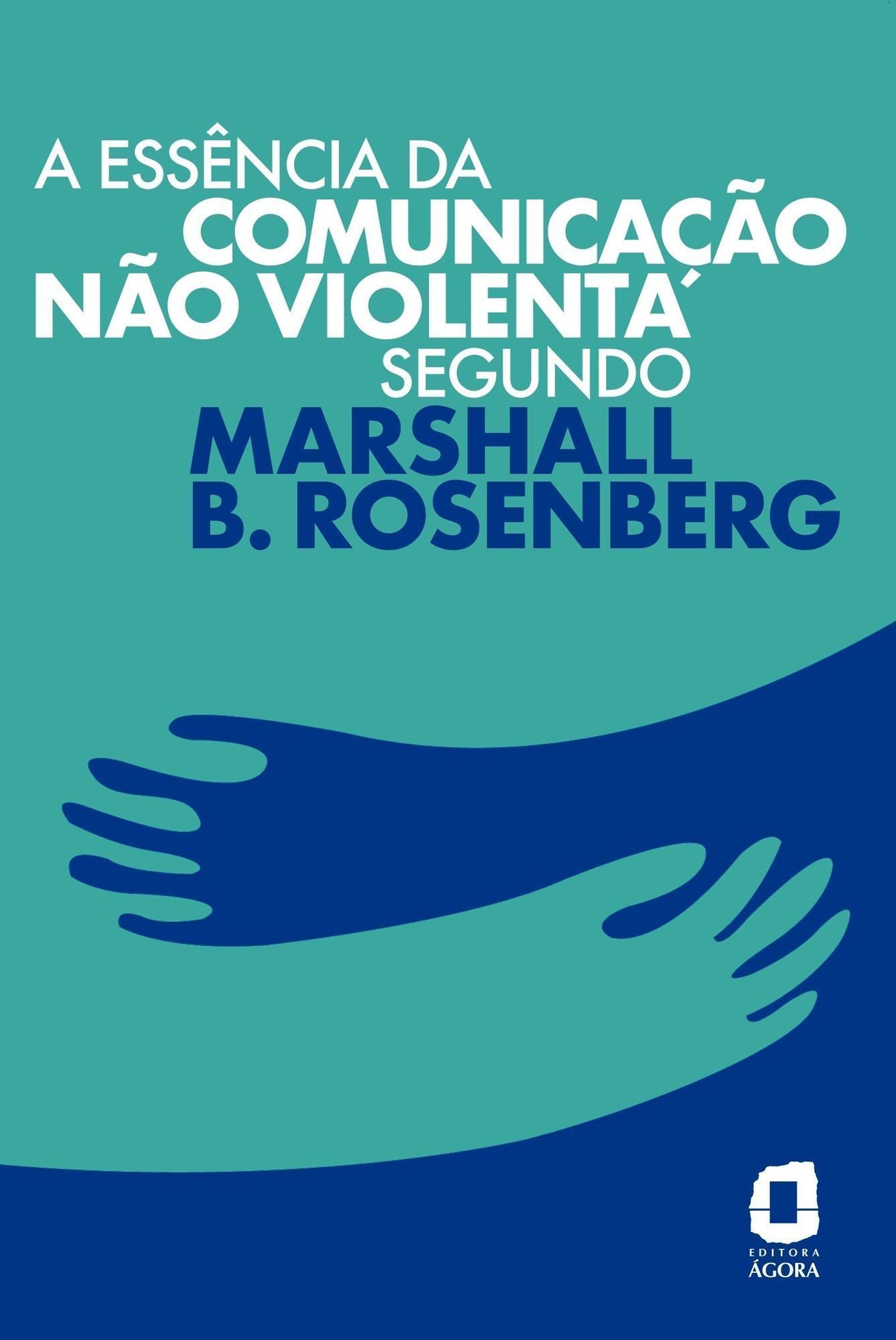 A Essência da Comunicação Não Violenta Segundo Marshall B. Rosenberg
