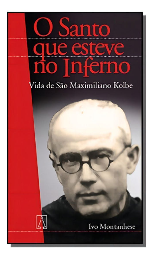 Vida De São Maximiliano Kolbe - o Santo Que Esteve No Inferno