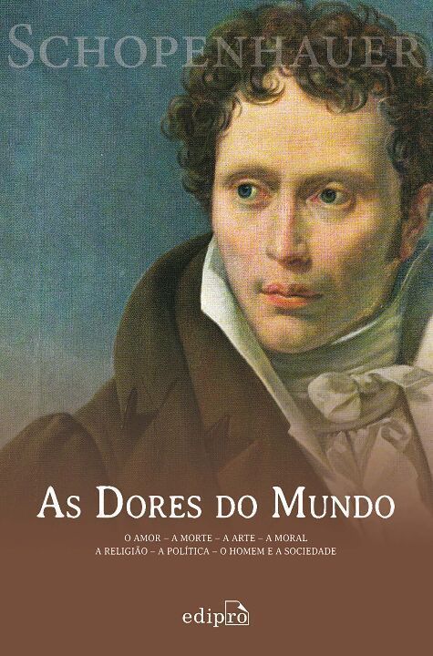 As Dores Do Mundo - o Amor - a Morte - a Arte - a Moral - a Religião - a Política - o Homem e a Soci