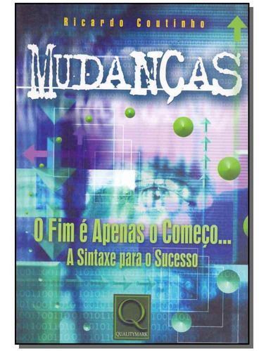 Mudanças - O Fim e Apenas o Começo...