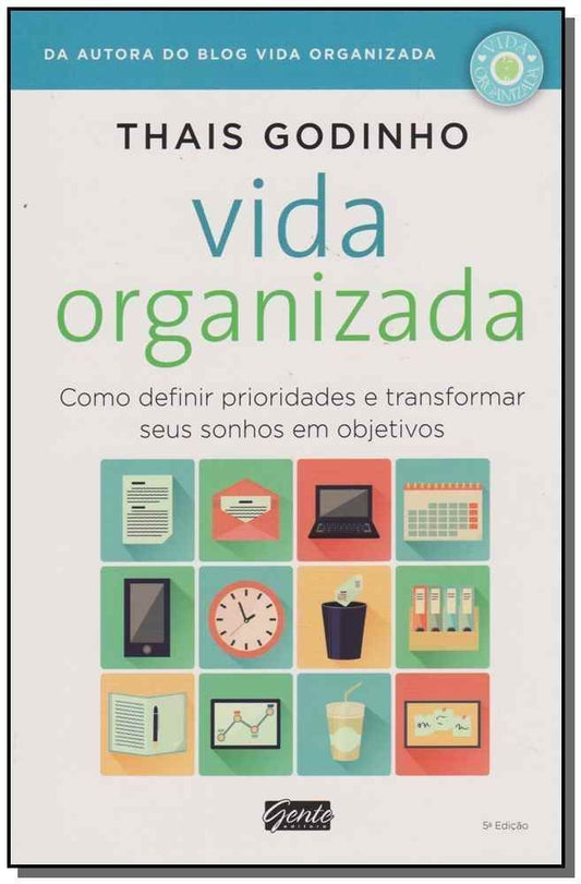 Vida Organizada - Como Definir Prioridades e Transformar Seus Sonhos Em Objetivos