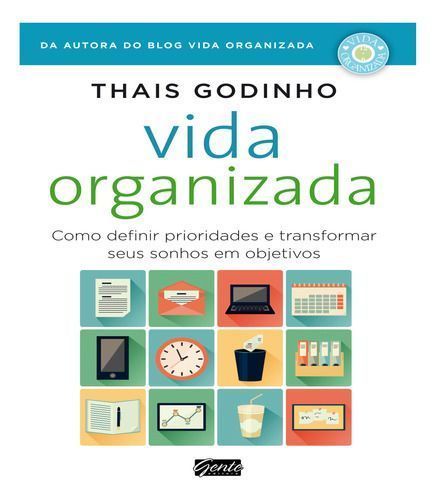 Vida Organizada - Como Definir Prioridades e Transformar Seus Sonhos Em Objetivos