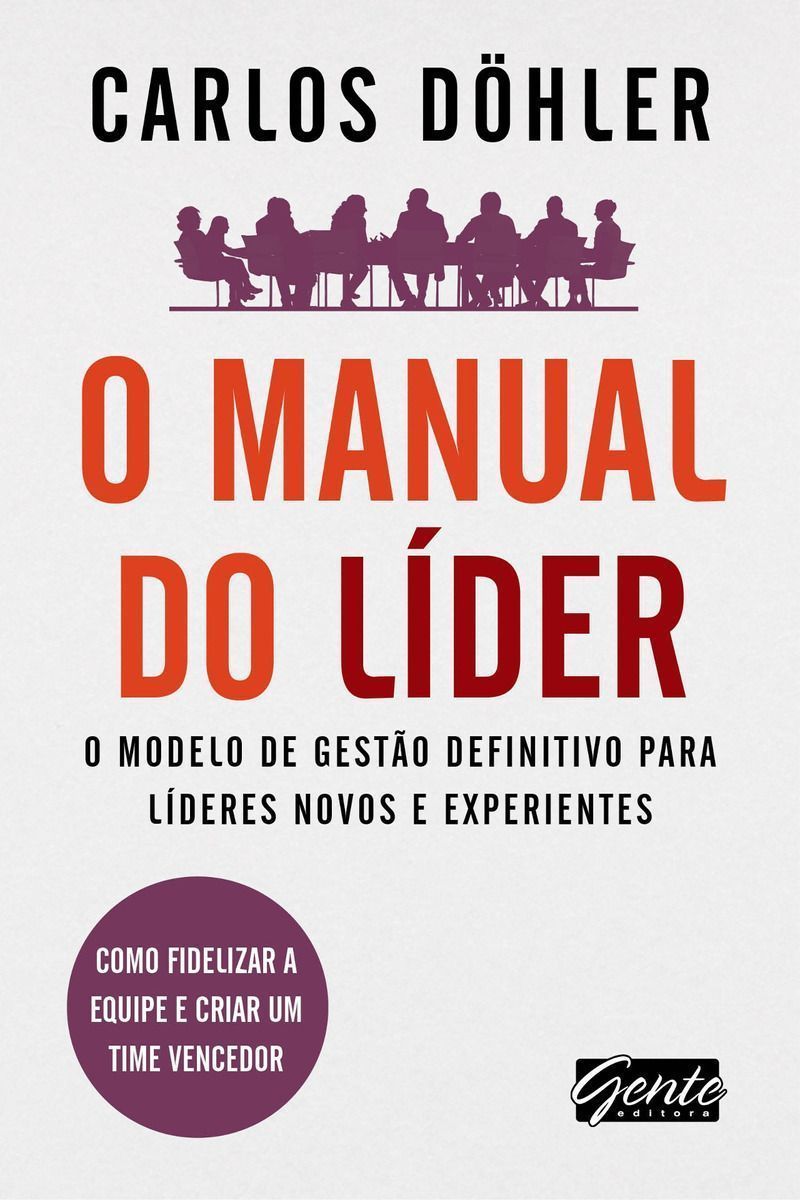o Manual Do Líder - o Modelo De Gestão Definitivo Para Líderes Novos e Experientes