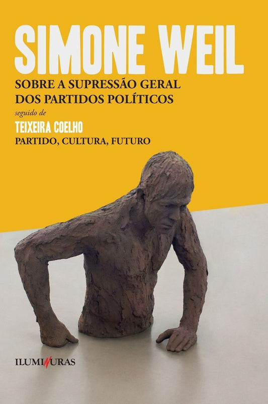 Sobre a Supressão Geral dos Partidos Políticos Seguido de Teixeira Coelho - Partido, Cultura, Futuro